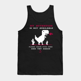 My attention is not available | Please Check Your Vibes And Try Again Tank Top